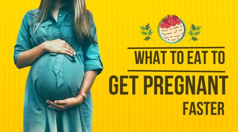 what to eat to get pregnant faster