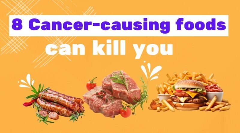 cancer-causing foods can kill you