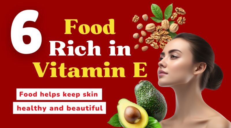 6 Foods Rich in Vitamin E for Beautiful Skin