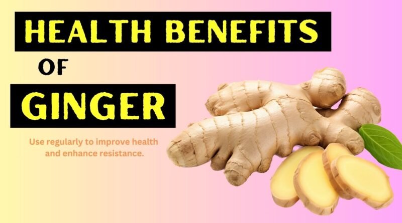 8 health benefits of ginger