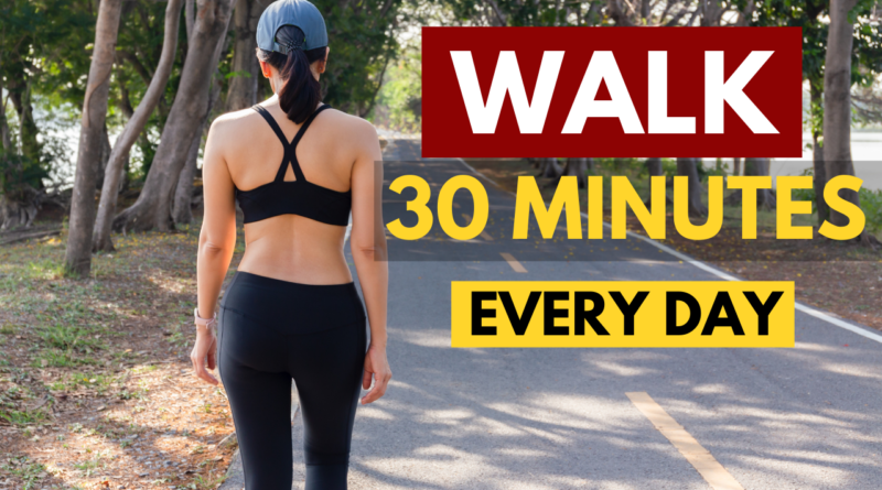 benefits of walking 30 minutes daily