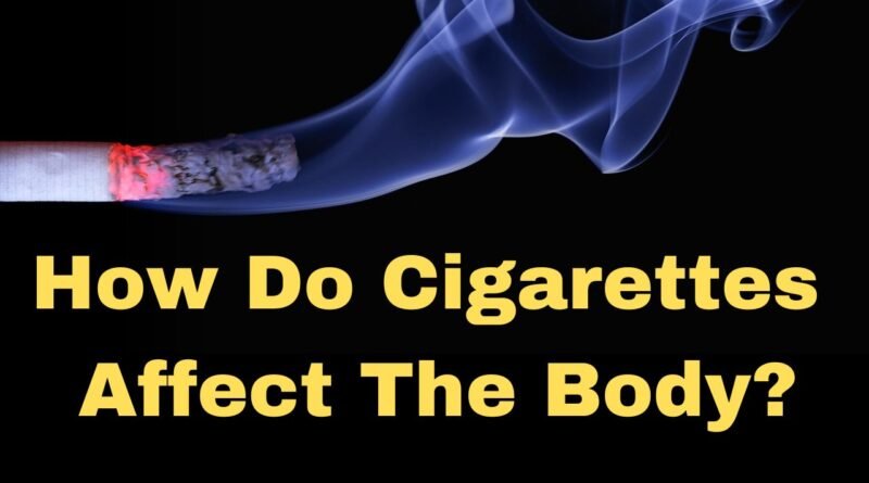 How Do Cigarettes Affect the Body