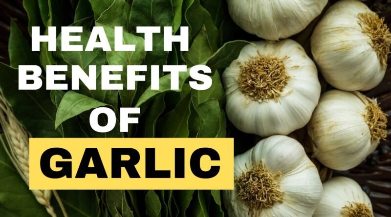 Health benefits of eating garlic