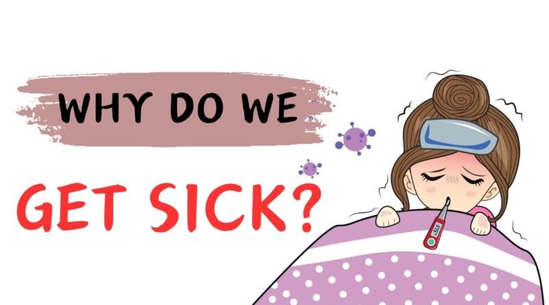 why do we get sick